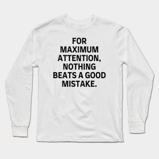 For maximum attention, nothing beats a good mistake. Long Sleeve T-Shirt